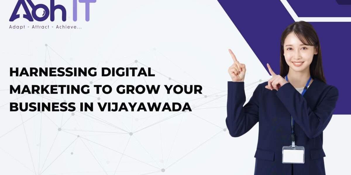 Harnessing Digital Marketing to Grow Your Business in Vijayawada: How Abhit Can Help You